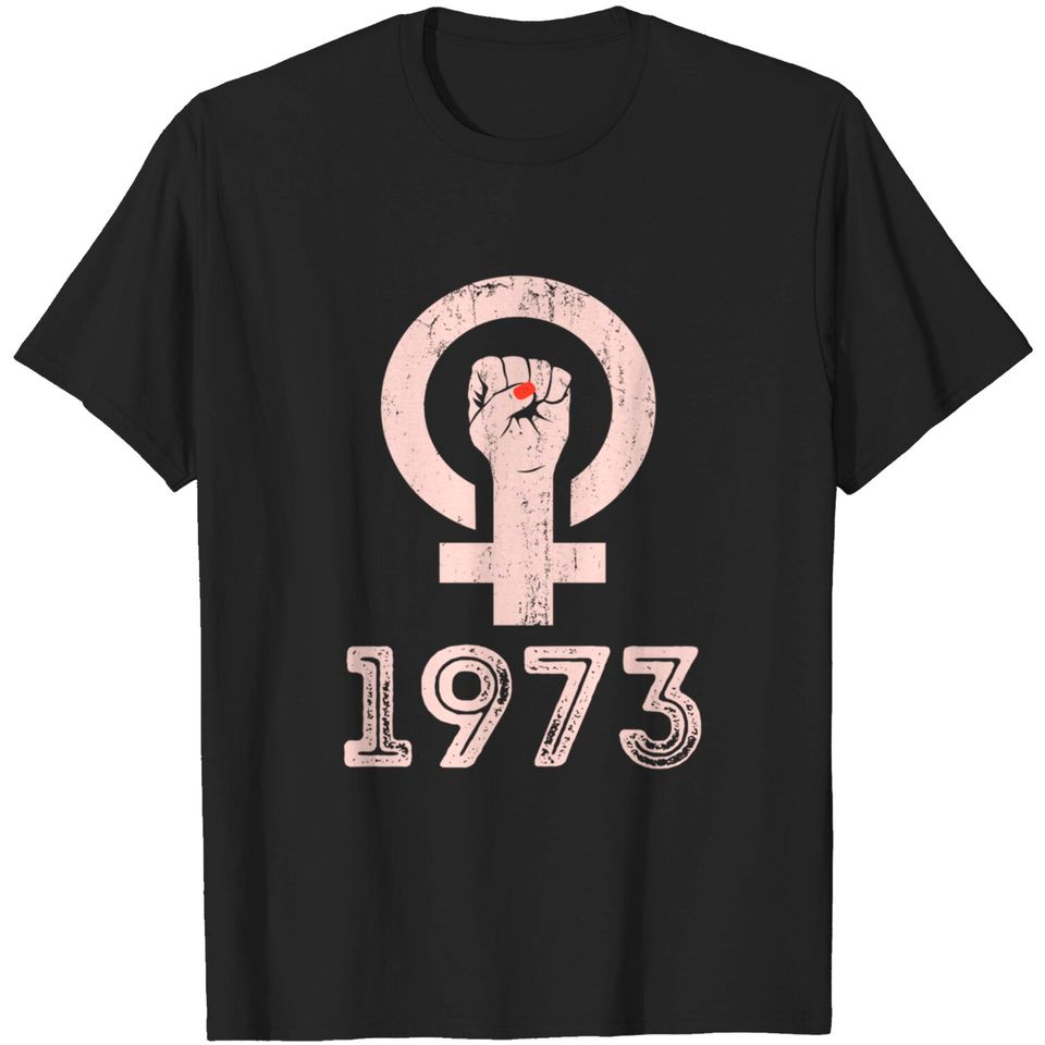 1973 Feminism Pro Choice Women's Rights Justice Roe v Wade T-Shirt