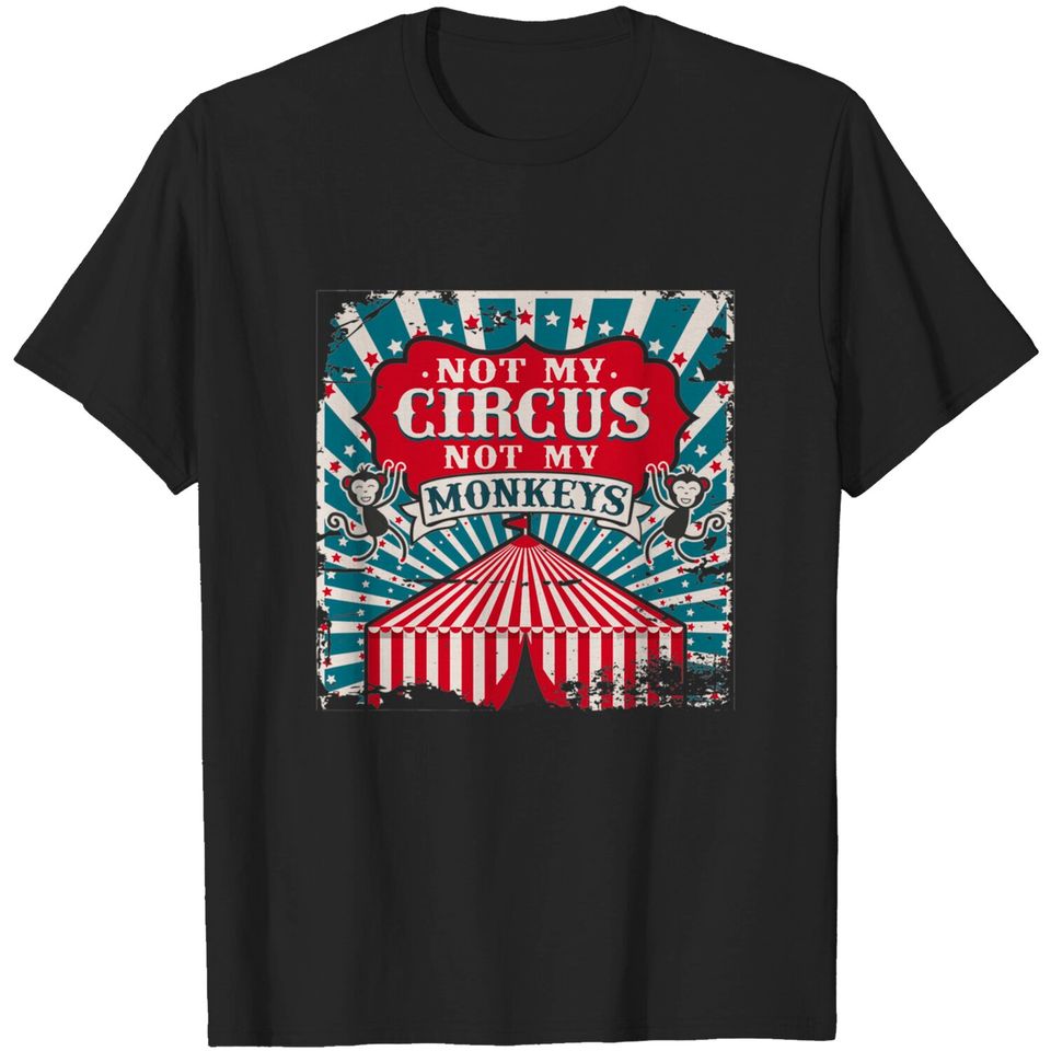 Not my Circus Not my Monkeys T Shirt T-Shirt