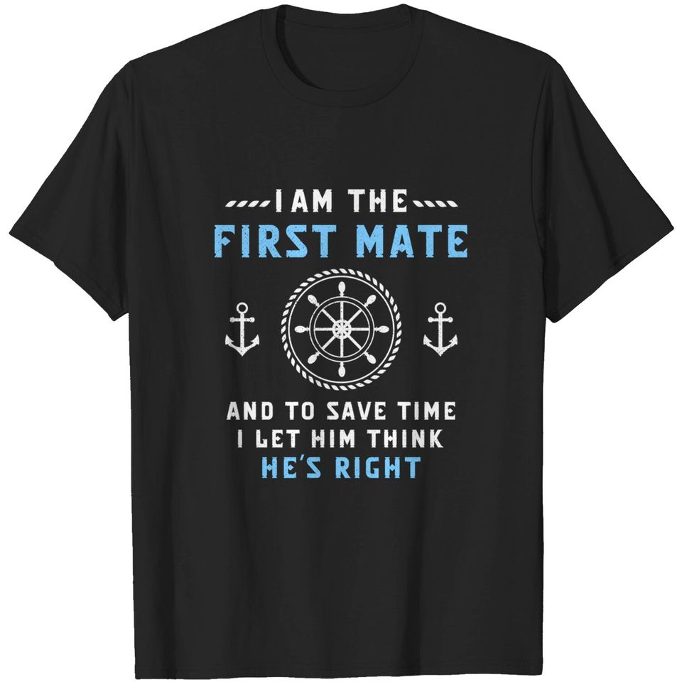 Captain's First Mate & I Let Him Think He's Right Funny Gift T-Shirt