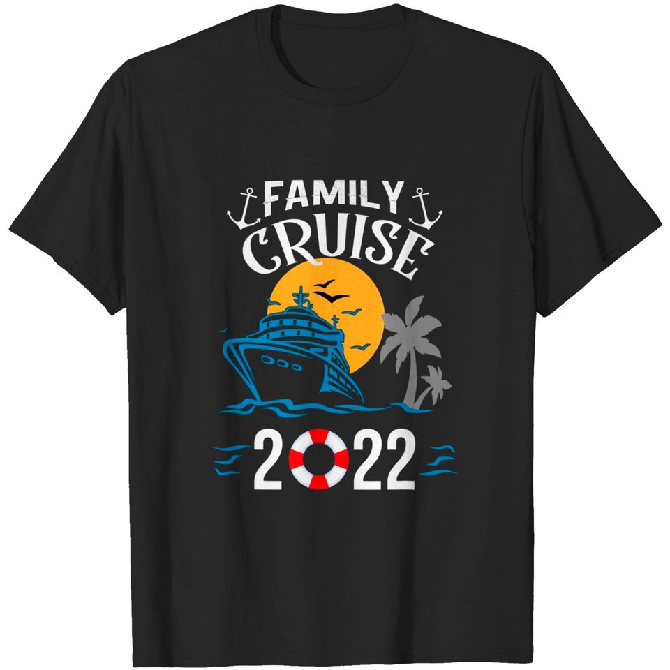 2022 Family Cruise Men Women Boys Girls Sailing and Cruising T-Shirt