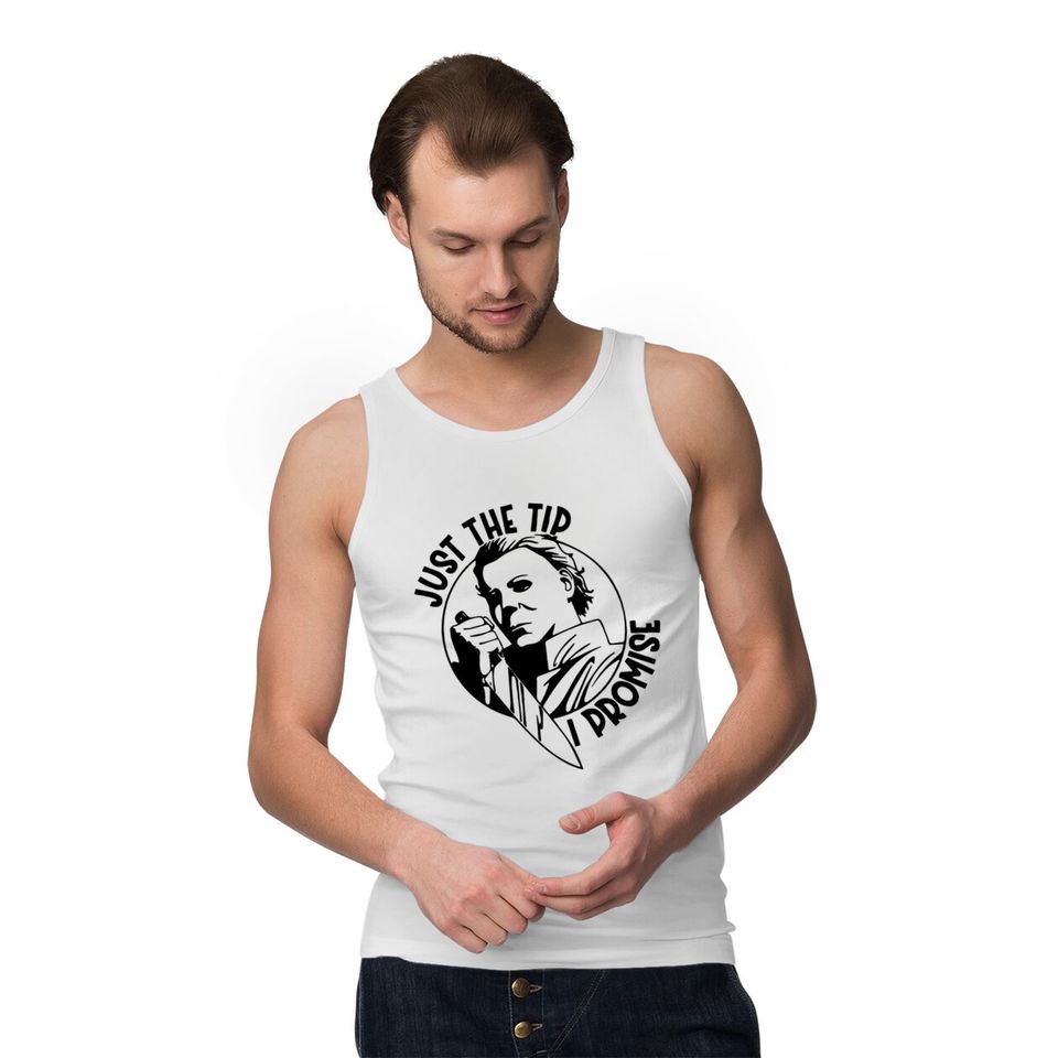 Just The Tip Michael Myers Tank Tops