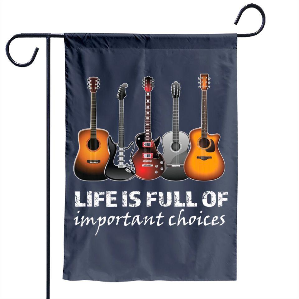 Top Guitar Life Is Full Of Important Choices Garden Flag