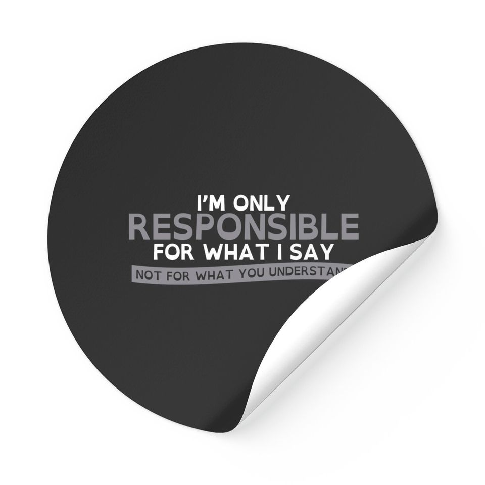 Only Responsible For What I Say Graphic Novelty Sarcastic Funny Sticker