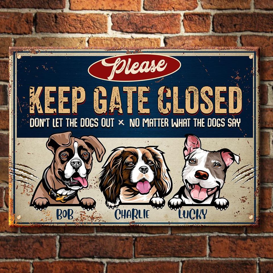 Keep Gate Closed Don't Let The Dogs Out - Funny Personalized Dog Metal Sign