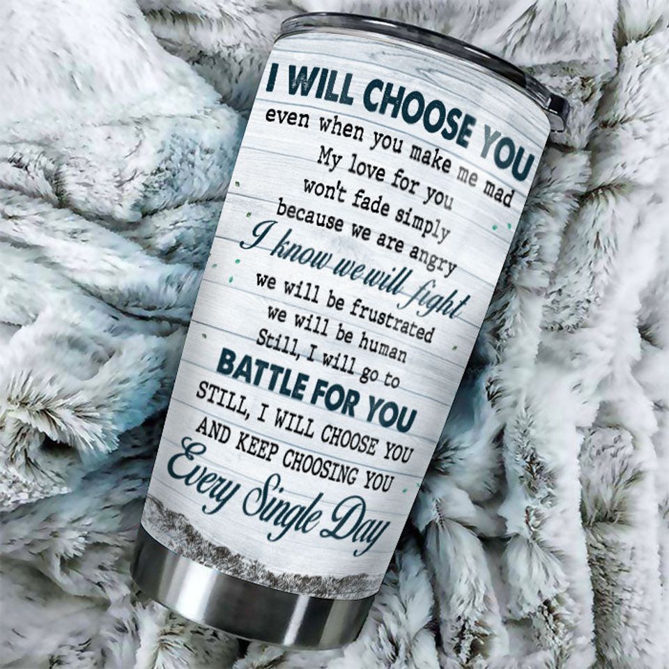 I Will Choose You Even When You Make Me Mad - Gift For Couples, Personalized Tumbler