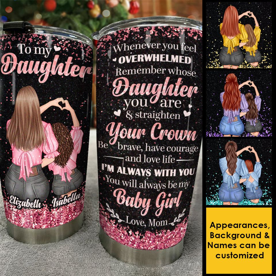 To My Daughter - Remember Whose Daughter You Are - Personalized Tumbler