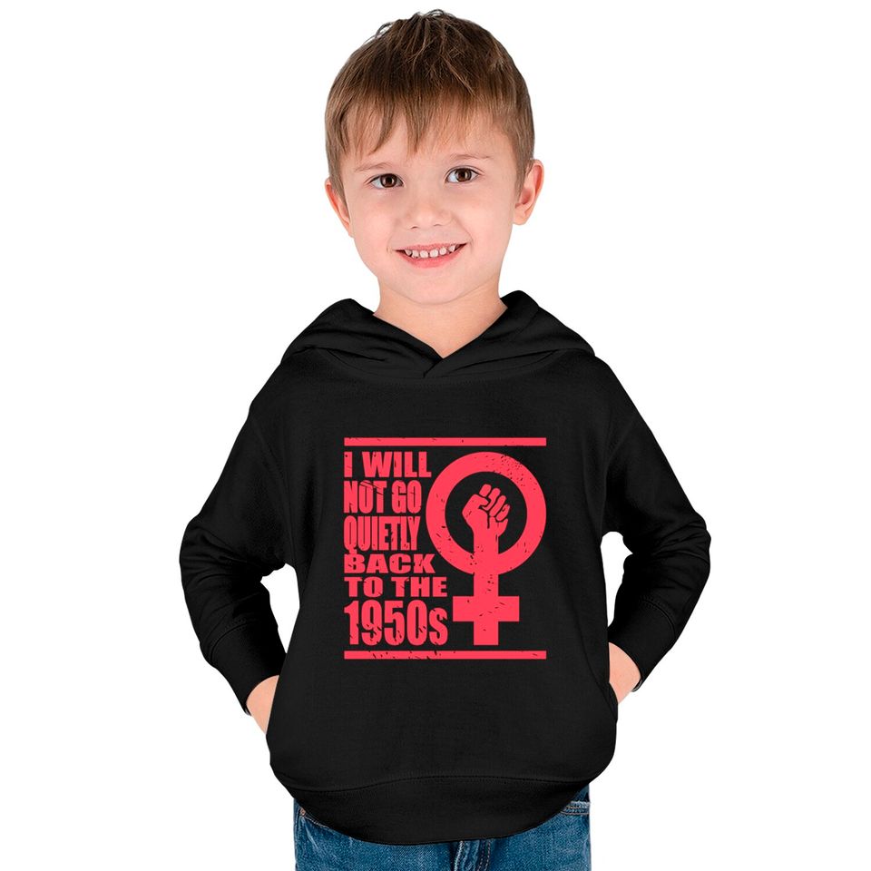 Will Not Go Quietly Back To 1950's Women Rights Kids Pullover Hoodies