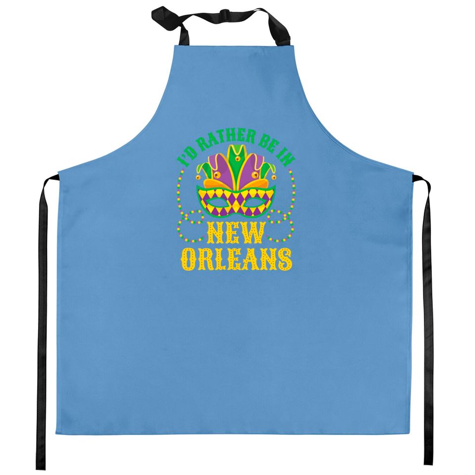 I'd Rather Be In New Orleans Mardi Gras Kitchen Aprons