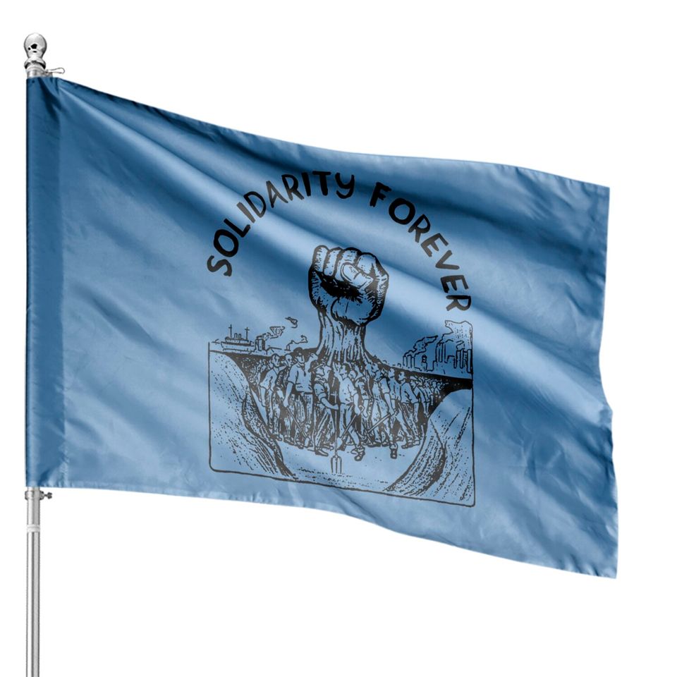 Solidarity Forever - IWW, Labor Union, Socialist, Leftist - Solidarity Forever - House Flags