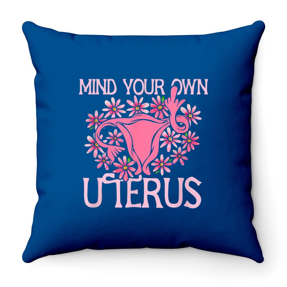 Mind your own Uterus Throw Pillows floral feminism pro-choice art