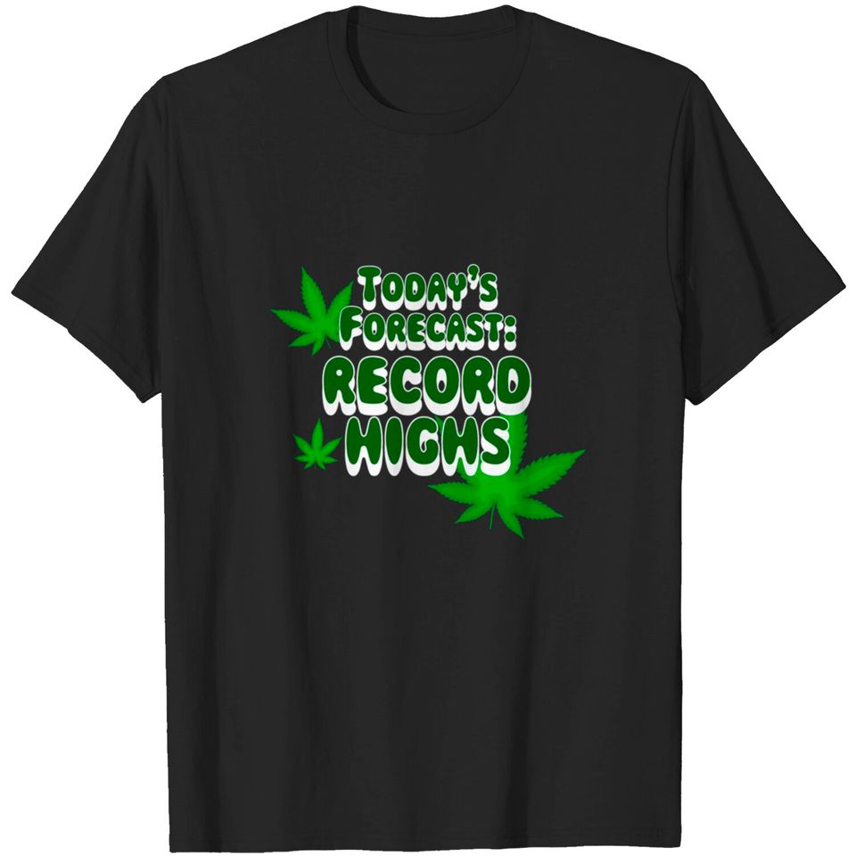 Today'S Forecast Record Highs Marijuana 420 T-shirt