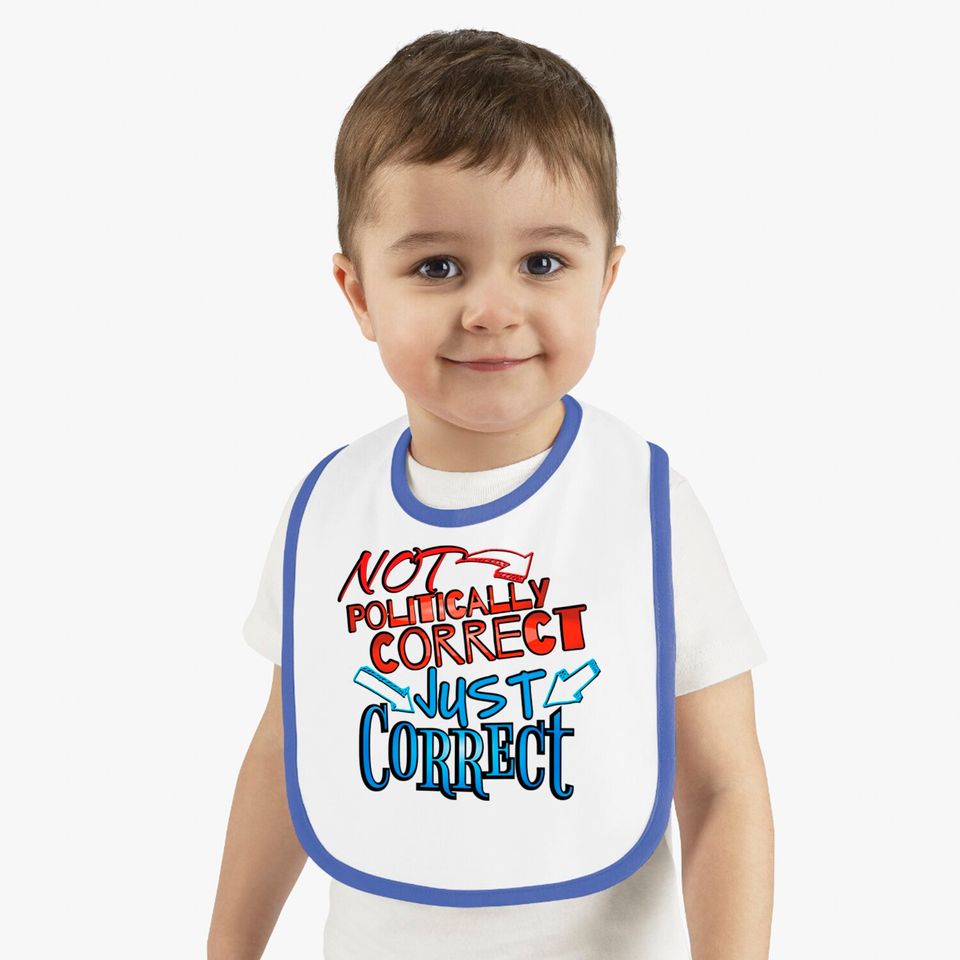 Not Politically Correct, JUST CORRECT! - Conservative - Bibs
