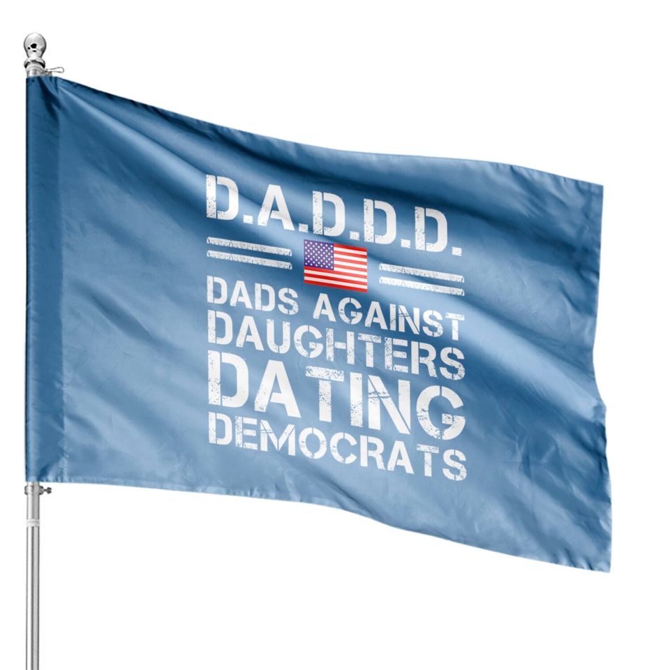 Dads Against Daughters Dating House Flags Democrats