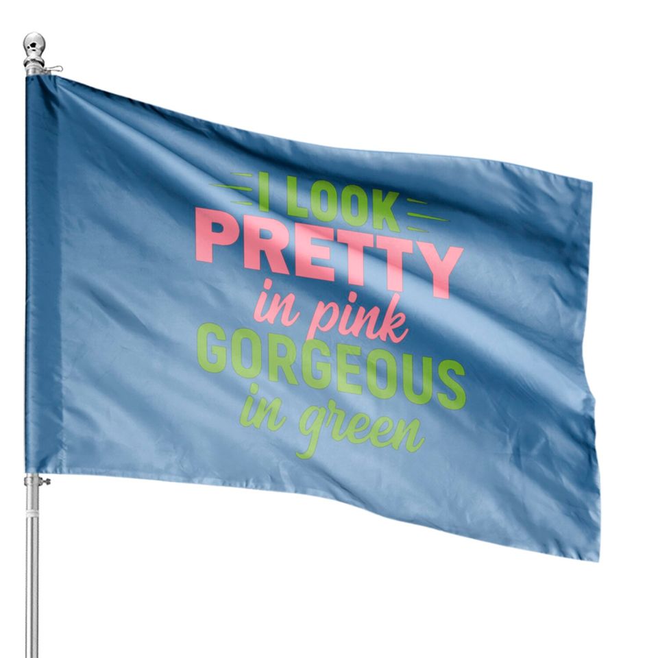 I Look Pretty In Pink Gorgeous In Green HBCU AKA House Flags