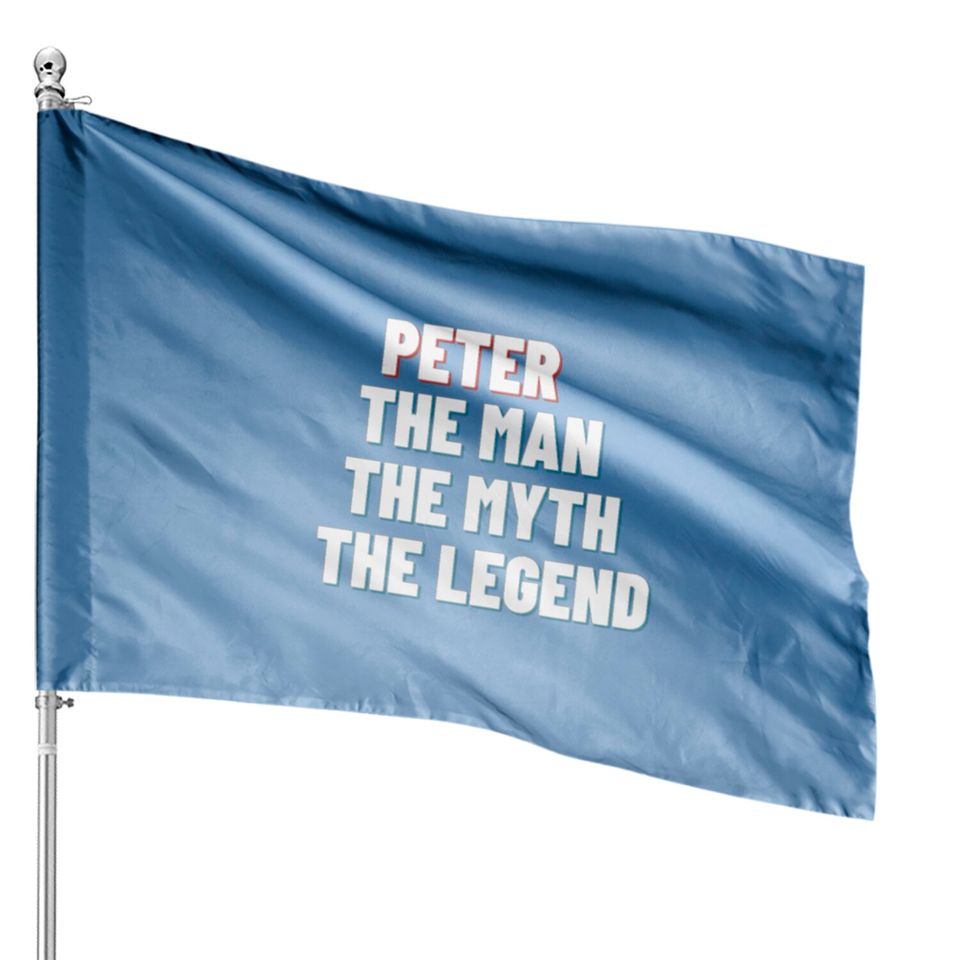 Peter The Man The Myth The Legend House Flags