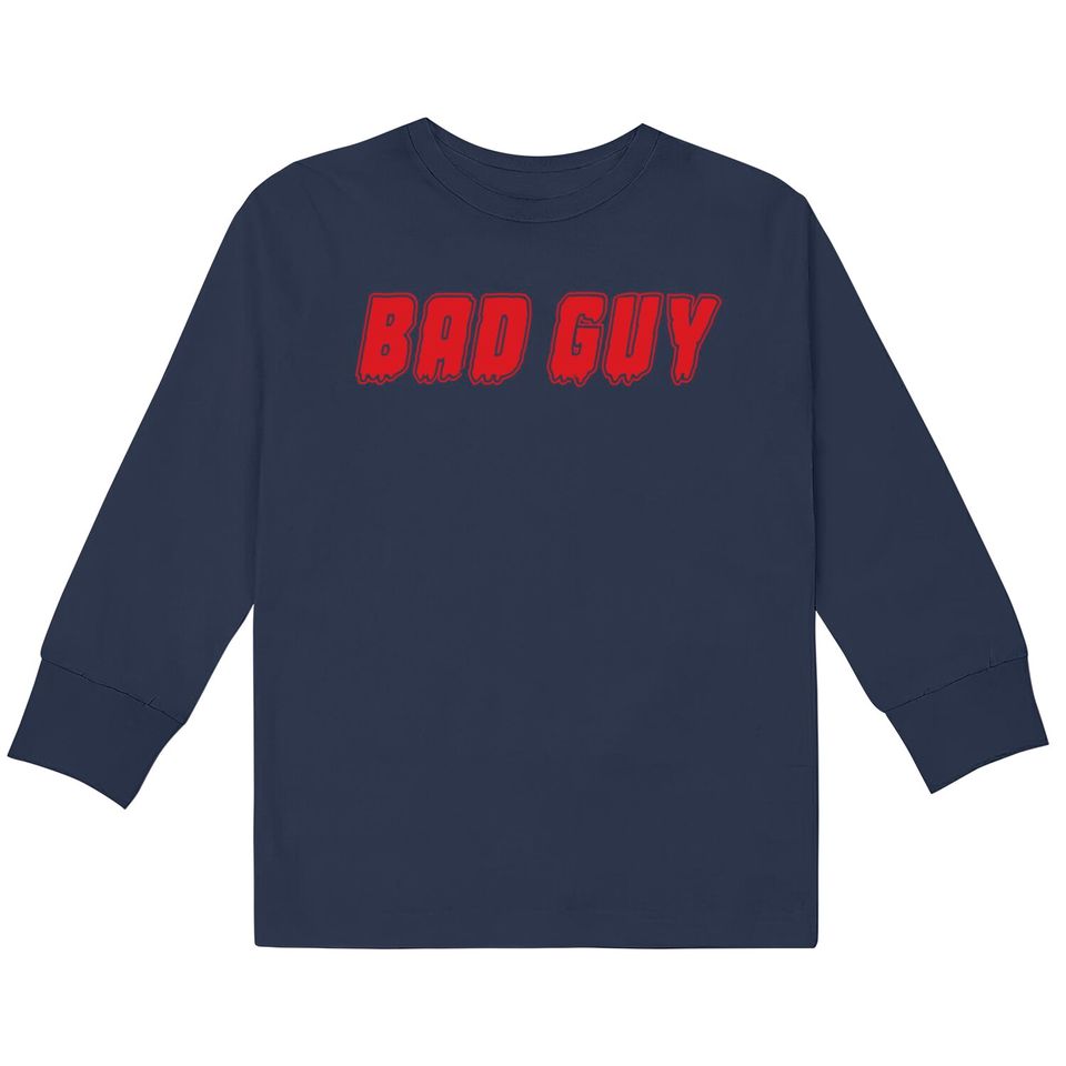 "Bad Guy"  Kids Long Sleeve T-Shirts  Kids Long Sleeve T-Shirts