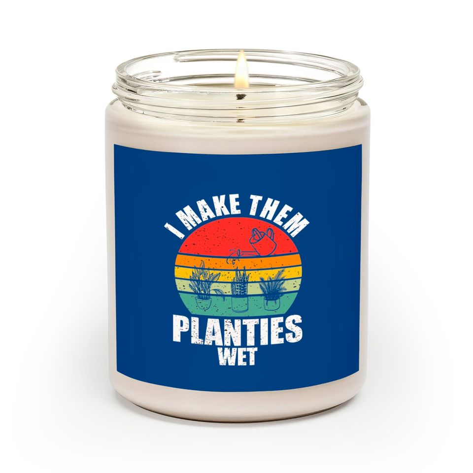 I Make Them Planties Wet Scented Candles