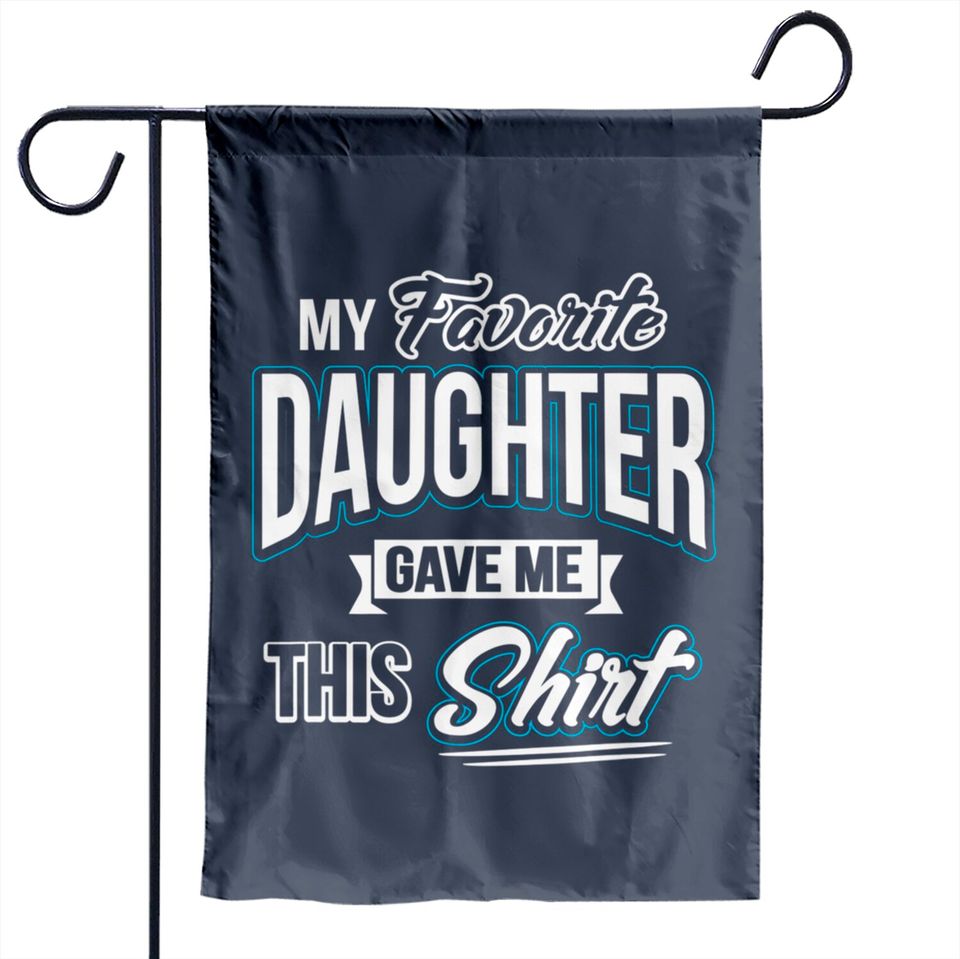 My Favorite Daughter Gave Me This Father's Day Gift Garden Flags Garden Flags