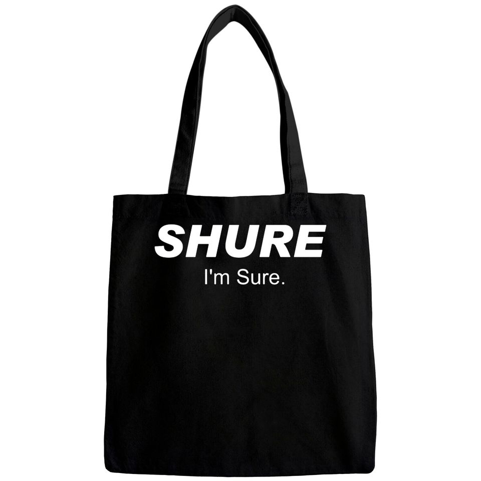 Shure I'm Sure Bags