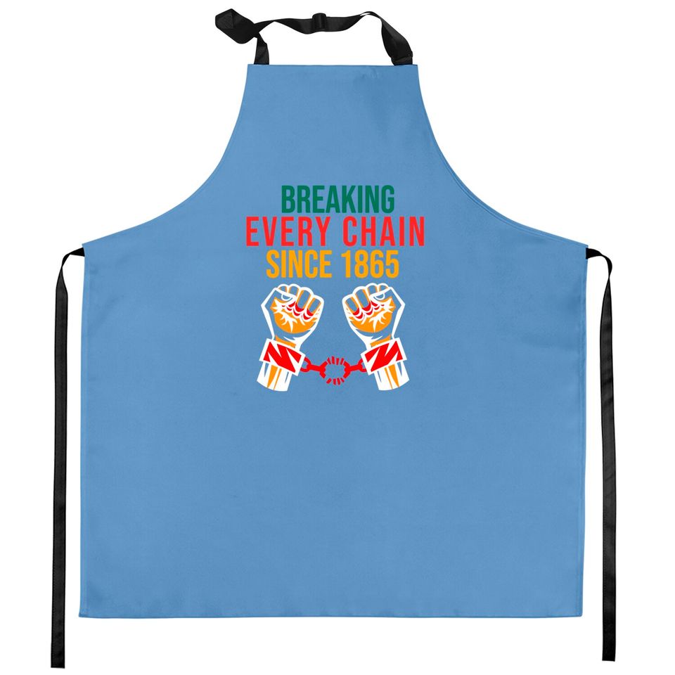 juneteenth Breaking Every Chain - Juneteenth Freedom Day - Kitchen Aprons