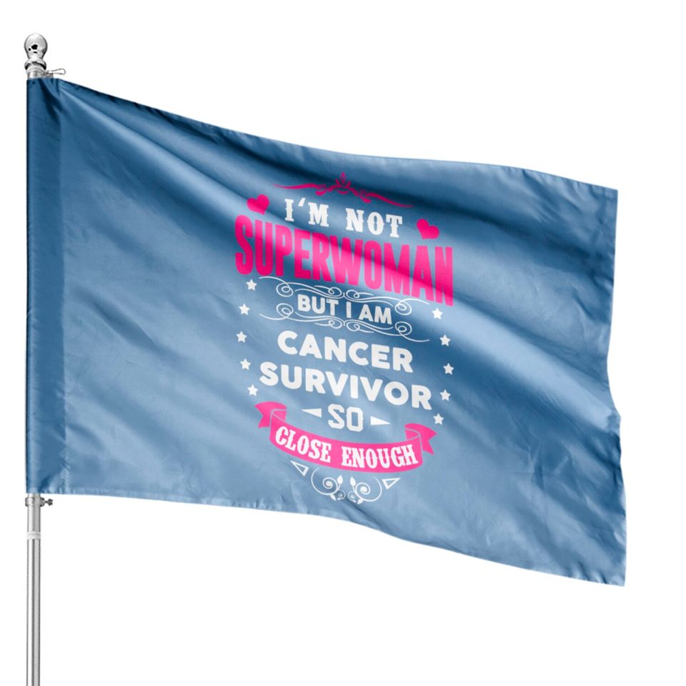 Cancer Survivor - I'm Not Superwoman But Close House Flags