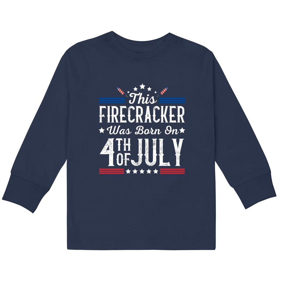 Birthday Patriotic This Firecracker Was Born On 4th Of July  Kids Long Sleeve T-Shirts