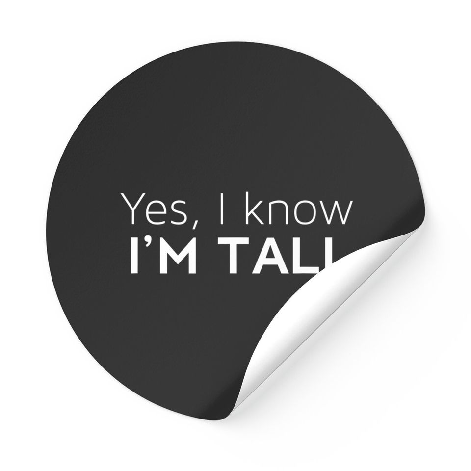 Yes I'm Tall - Funny Tall People Gifts For Tall Person Stickers