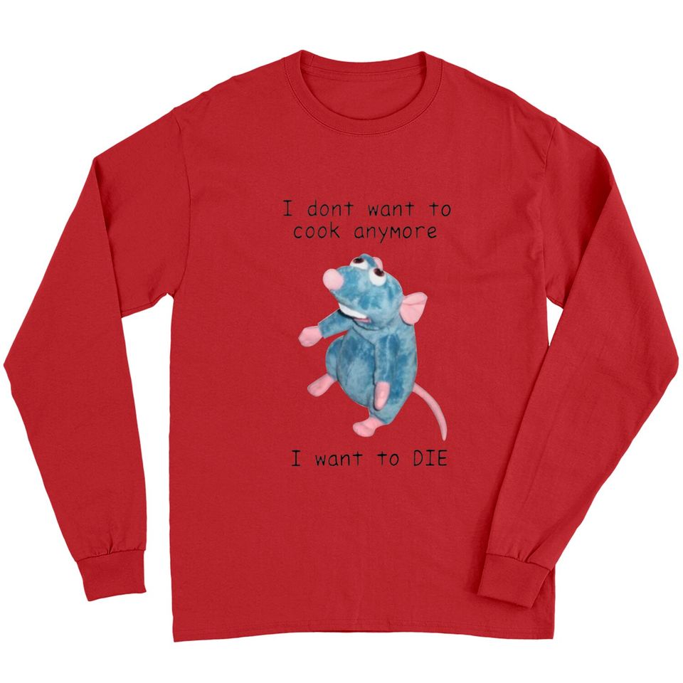 I Dont Want To Cook Anymore I Want To Die Long Sleeves, Remy Rat Chef Mouse shirt, Ratatouille Moive