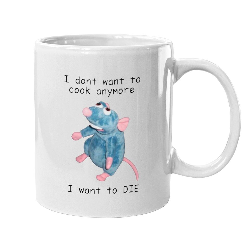 I Dont Want To Cook Anymore I Want To Die Mugs, Remy Rat Chef Mouse Mug, Ratatouille Moive
