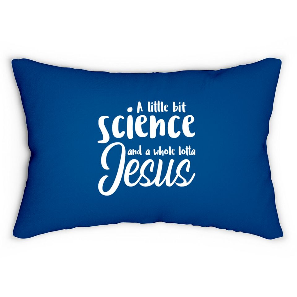 A Little Bit Science And A Whole Lotta Jesus Lumbar Pillows