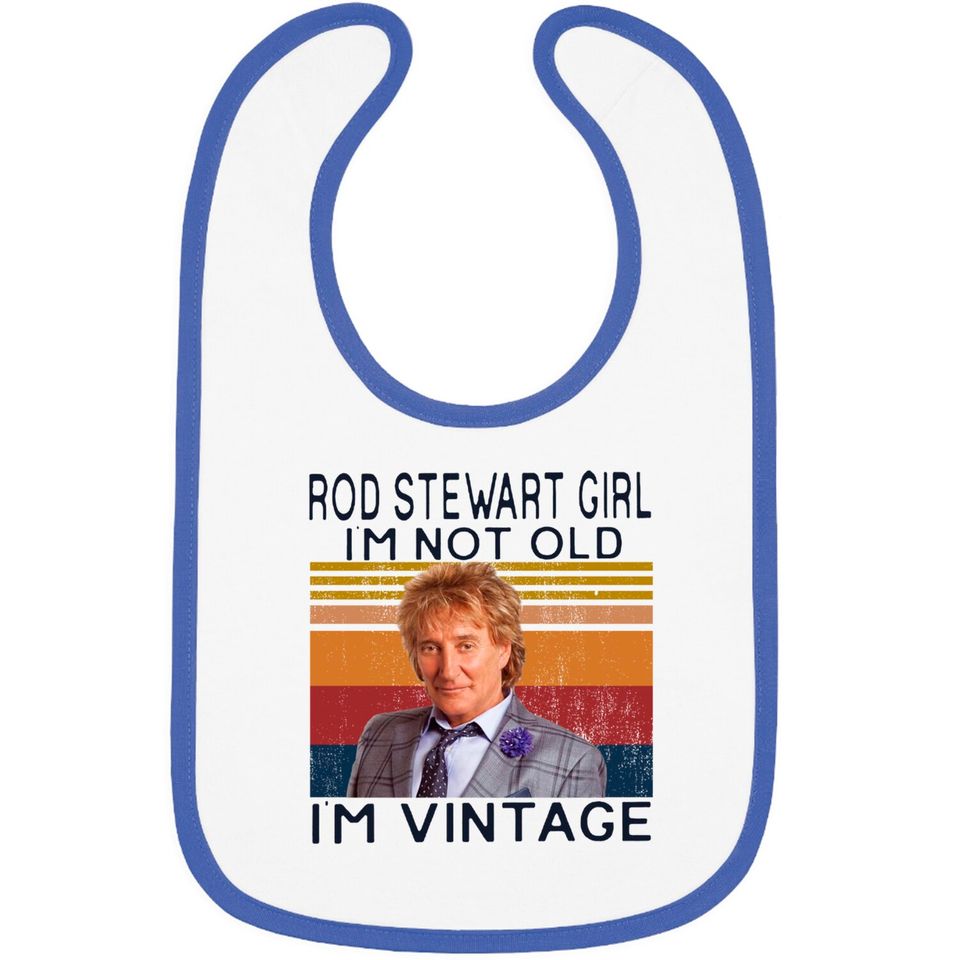 Rod Stewart Girl Im Not Old Im Vintage Bibs,Sir Roderick David Stewart Fans Bibs