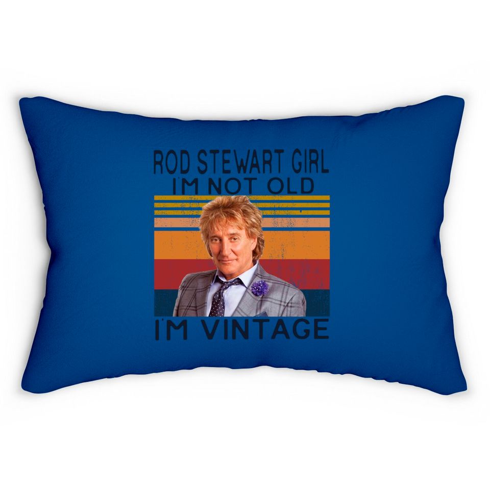 Rod Stewart Girl Im Not Old Im Vintage Lumbar Pillows,Sir Roderick David Stewart Fans Lumbar Pillows