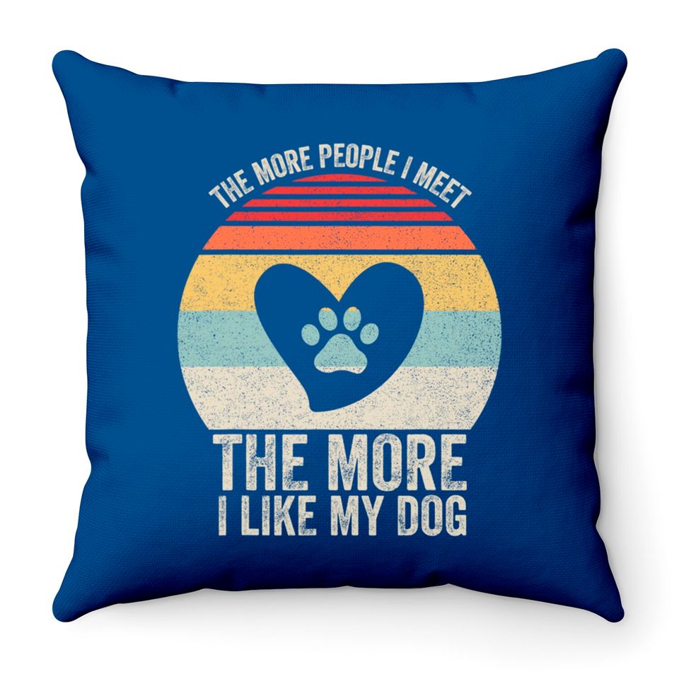 Vintage Retro The More People I Meet The More I Like My Dog Throw Pillows