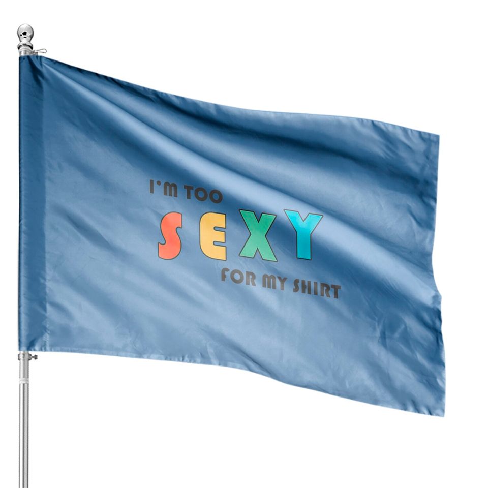 I'm Too Sexy For My House Flag - Funny I'm Too Sexy For My House Flag House Flags