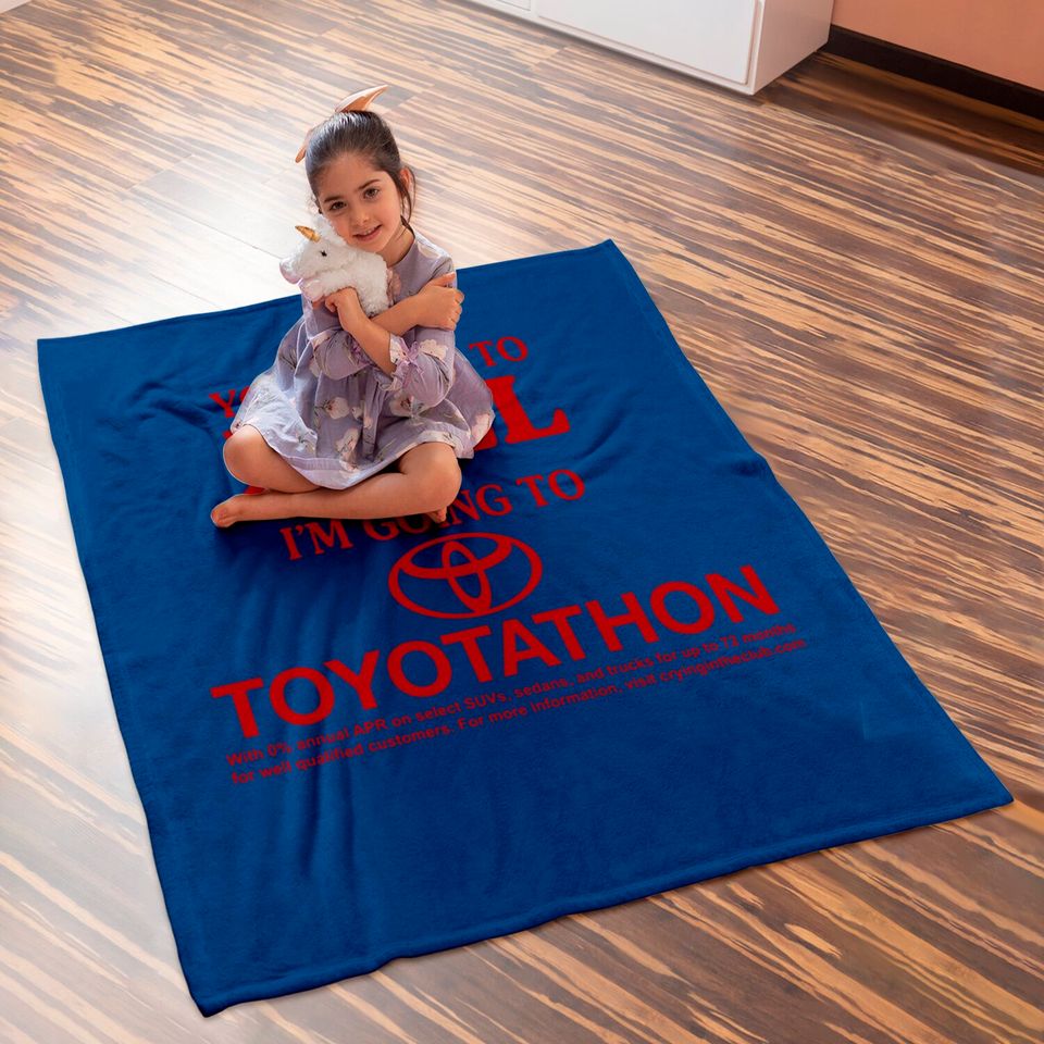 You Can Go To Hell I'm Going To Toyotathon Baby Blankets