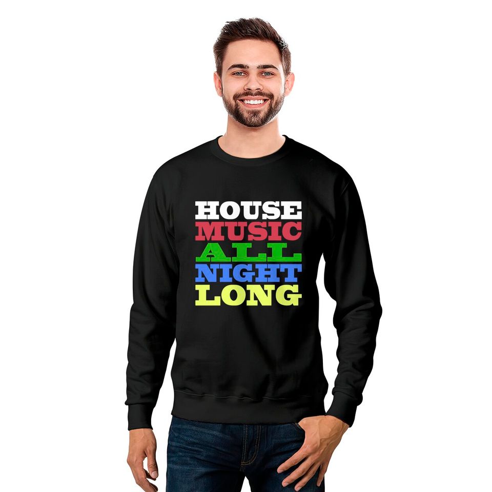 House Music All Night Long - House - Sweatshirts