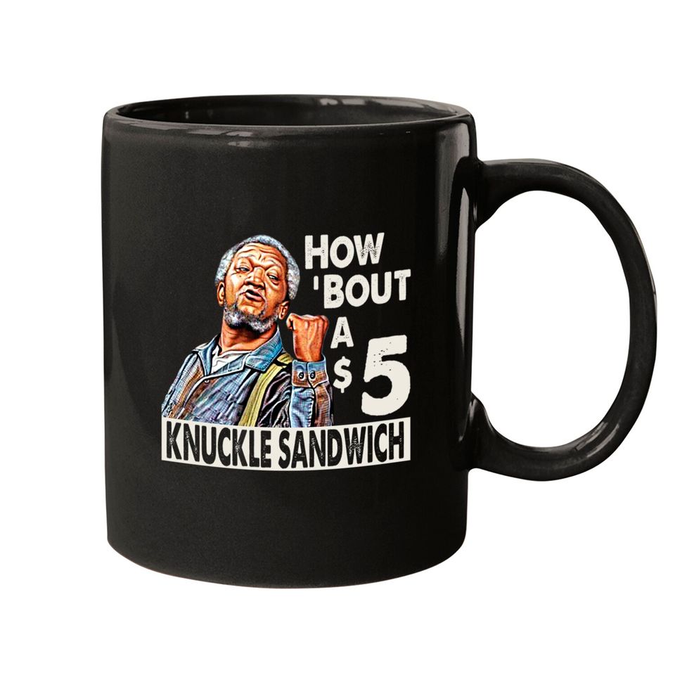 Sanford and Son How Bout A $5 Knuckle Sandwich - Sanford And Son Tv Show - Mugs