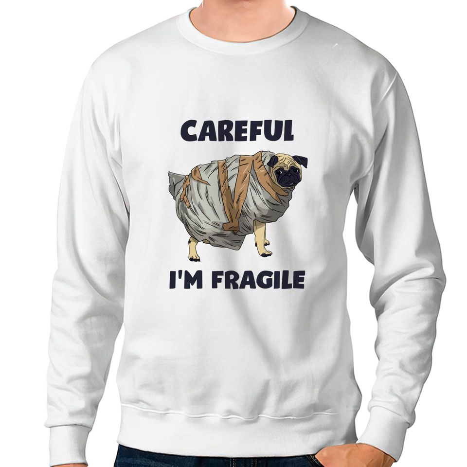 Careful, I'm Fragile - Pug - Sweatshirts