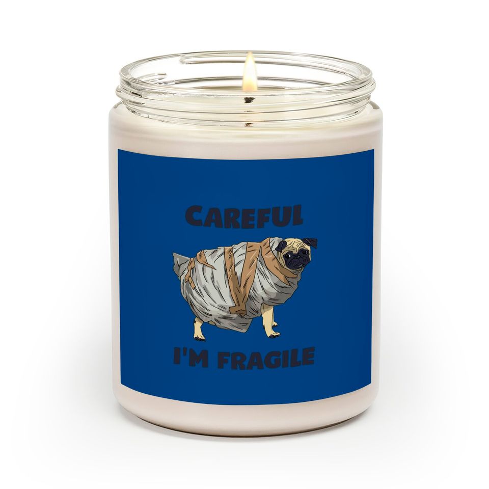 Careful, I'm Fragile - Pug - Scented Candles