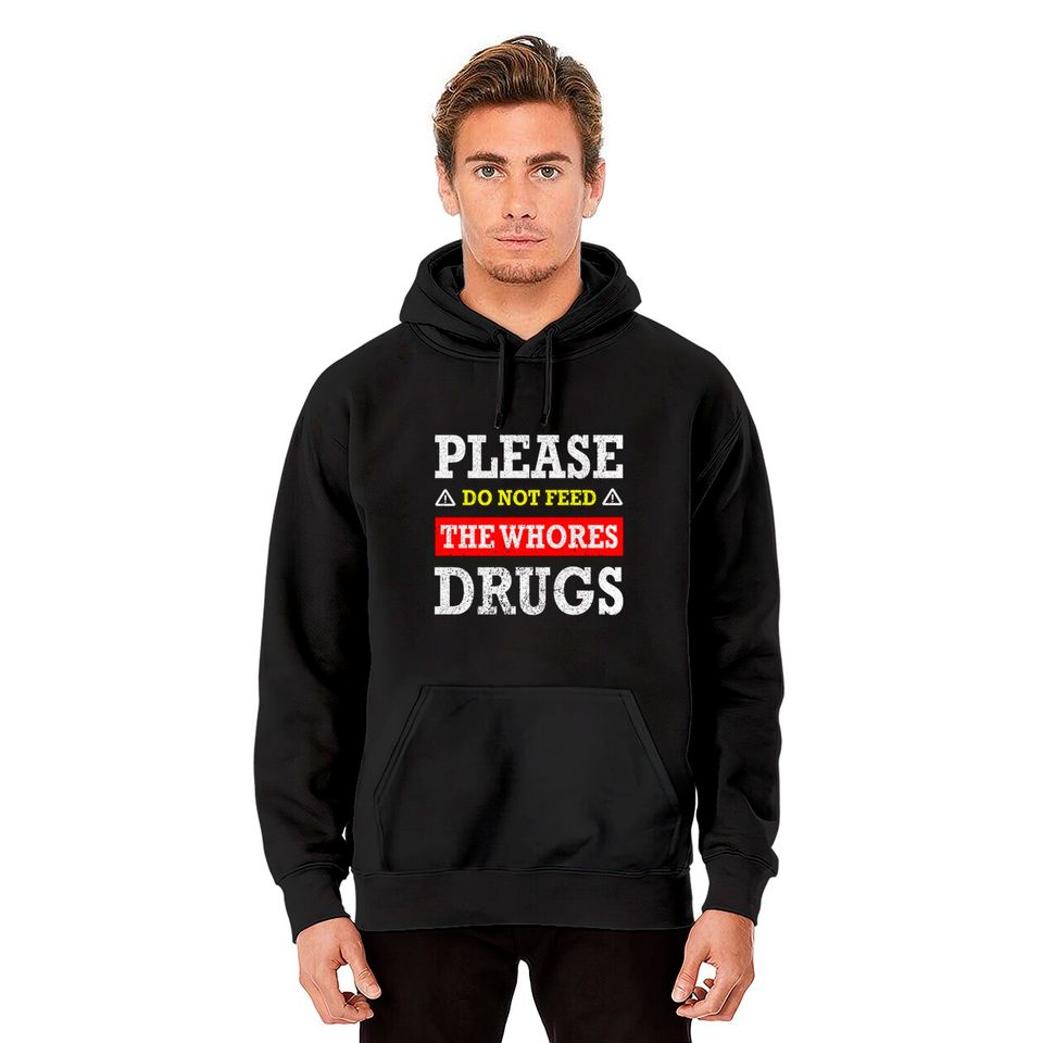 Please Do Not Feed The Whores Drugs - Please Do Not Feed The Whores Drugs - Hoodies