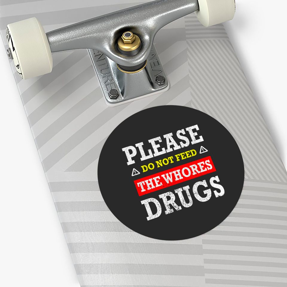 Please Do Not Feed The Whores Drugs - Please Do Not Feed The Whores Drugs - Stickers