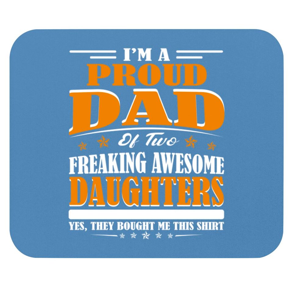 I'm Proud Dad Of Two Freaking Awesome Daughters Perfect gift - Amazing Daddy And Daughter Great Idea - Mouse Pads