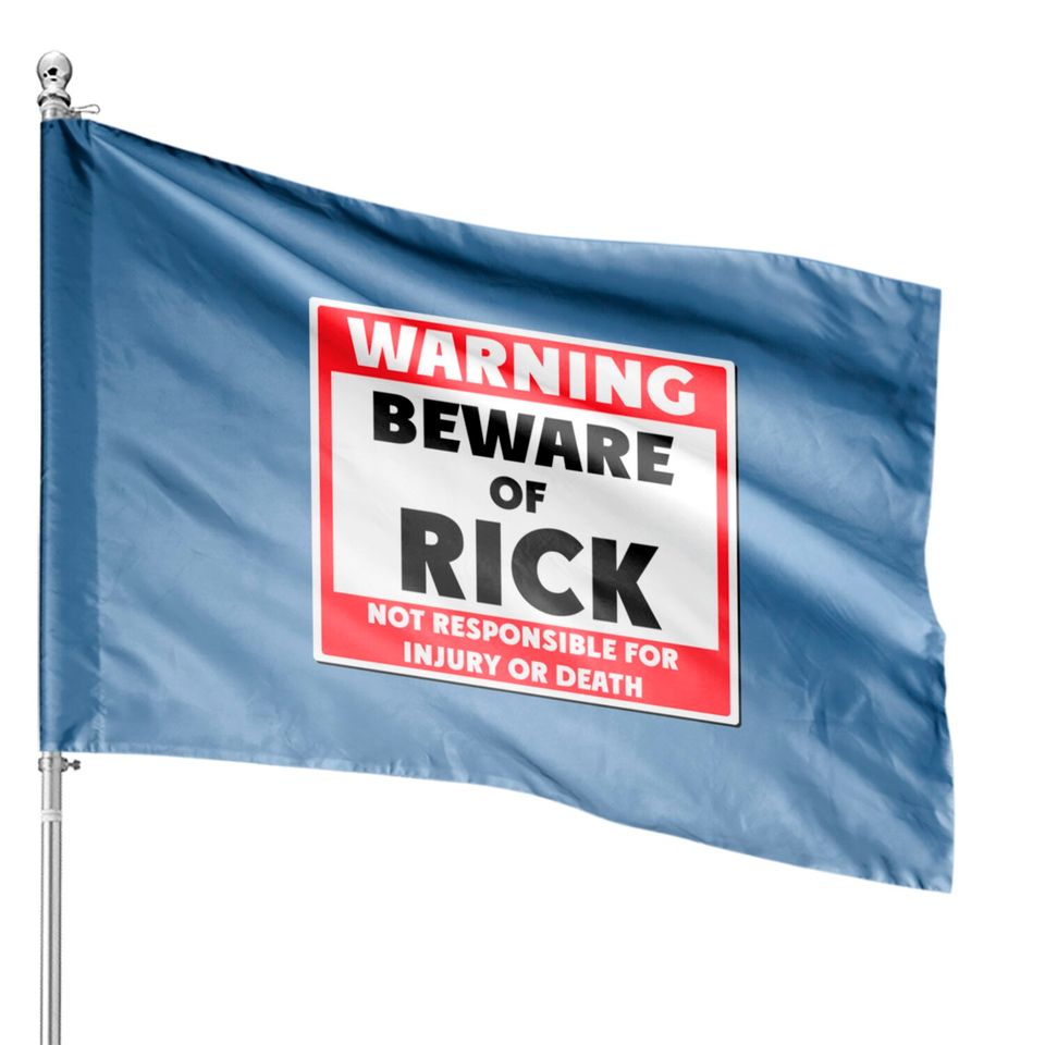 Beware of Rick - Rick - House Flags