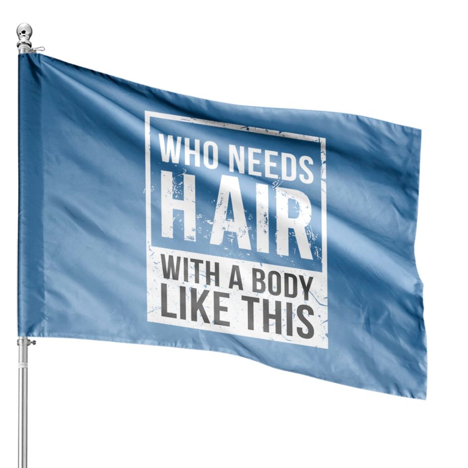 Who Needs Hair Bald Head Baldy Hair - Bald - House Flags