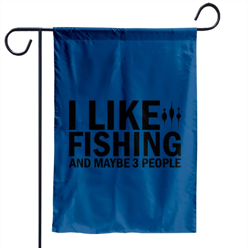 I Like Fishing And Maybe 3 People Funny Fishing - Funny Fishing - Garden Flags