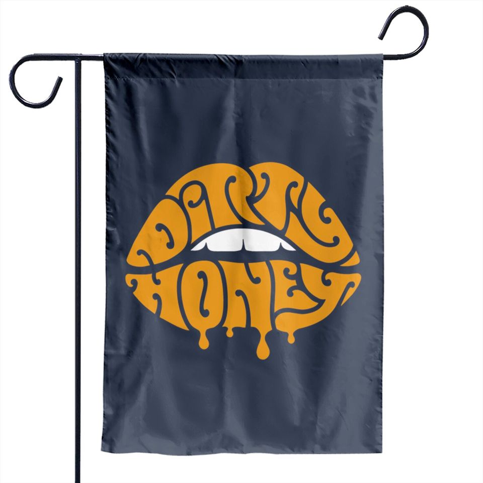dirty - Dirty Honey - Garden Flags