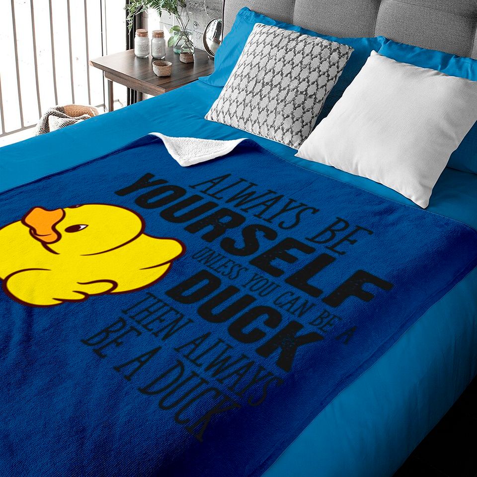 Cute Duck Gift Always Be Yourself Unless You Can Be A Duck - Rubber Duck - Baby Blankets