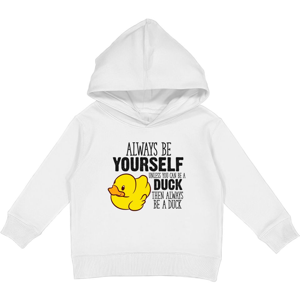 Cute Duck Gift Always Be Yourself Unless You Can Be A Duck - Rubber Duck - Kids Pullover Hoodies