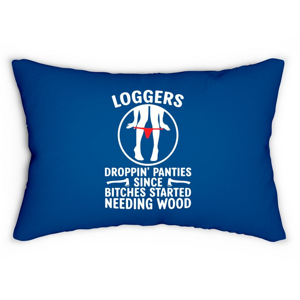 Loggers Droppin' Panties Since Bitches Started - Funny Logger - Lumbar Pillows