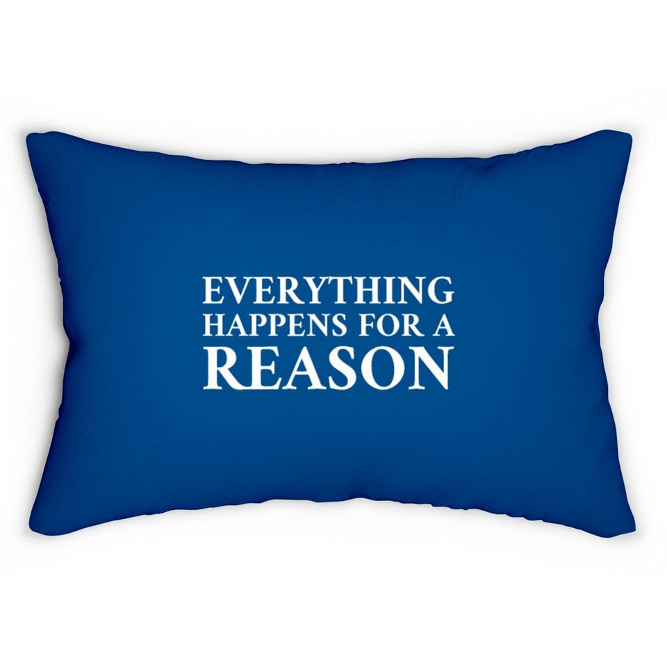 Everything Happens For A Reason Lumbar Pillows